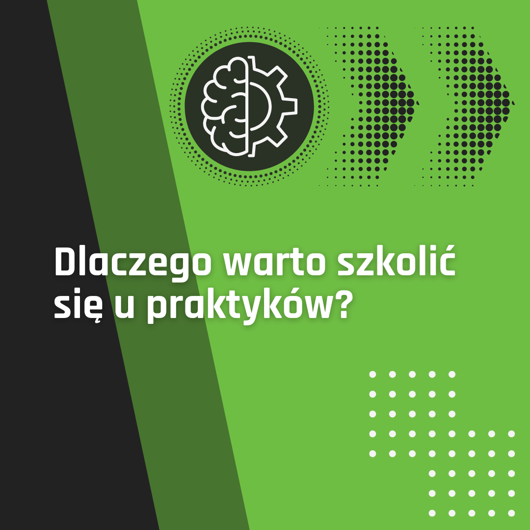 Dlaczego warto szkolić się u praktyków?